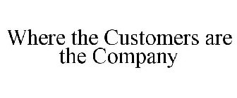 WHERE THE CUSTOMERS ARE THE COMPANY