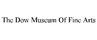 THE DOW MUSEUM OF FINE ARTS