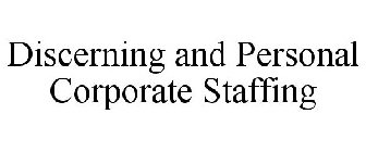 DISCERNING AND PERSONAL CORPORATE STAFFING