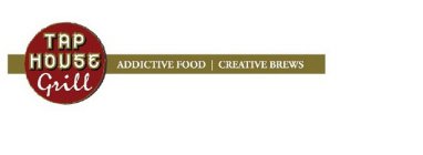 TAP HOUSE GRILL ADDICTIVE FOOD / CREATIVE BREWSE BREWS