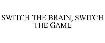 SWITCH THE BRAIN - SWITCH THE GAME