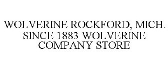 WOLVERINE ROCKFORD, MICH. SINCE 1883 WOLVERINE COMPANY STORE