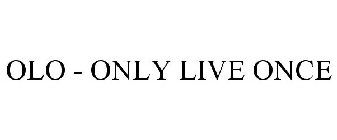 OLO - ONLY LIVE ONCE