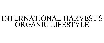 INTERNATIONAL HARVEST'S ORGANIC LIFESTYLE