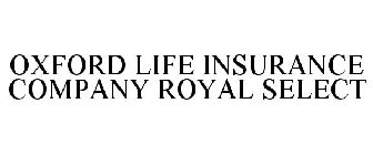 OXFORD LIFE INSURANCE COMPANY ROYAL SELECT