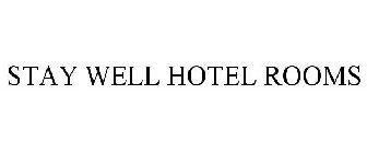 STAY WELL HOTEL ROOMS