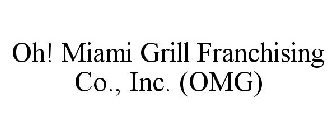 OH! MIAMI GRILL FRANCHISING CO., INC. (OMG)