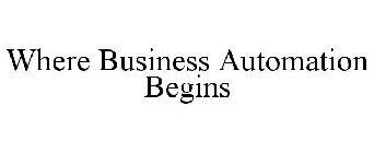WHERE BUSINESS AUTOMATION BEGINS