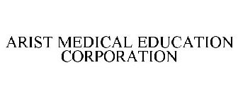ARIST MEDICAL EDUCATION CORPORATION