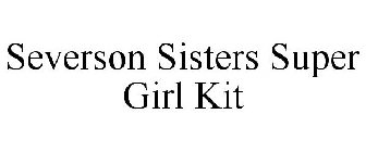 SEVERSON SISTERS SUPER GIRL KIT