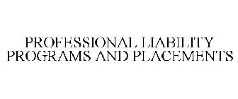 PROFESSIONAL LIABILITY PROGRAMS AND PLACEMENTS