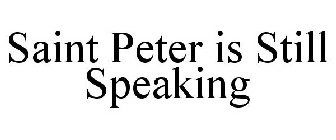 SAINT PETER IS STILL SPEAKING