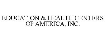 EDUCATION & HEALTH CENTERS OF AMERICA