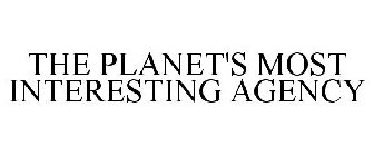 THE PLANET'S MOST INTERESTING AGENCY