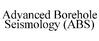 ADVANCED BOREHOLE SEISMOLOGY (ABS)