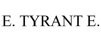 E. TYRANT E.