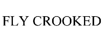 FLY CROOKED