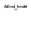 GROW DOWN
