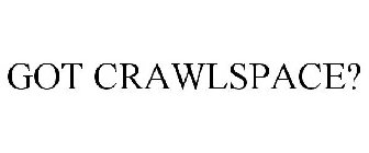 GOT CRAWLSPACE?