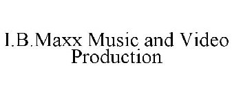 I.B.MAXX MUSIC AND VIDEO PRODUCTION
