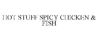 HOT STUFF SPICY CHICKEN & FISH