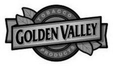 GOLDEN VALLEY TOBACCO PRODUCTS