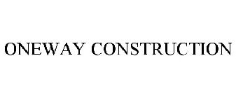 ONEWAY CONSTRUCTION