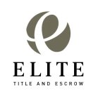 E ELITE TITLE AND ESCROW