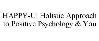 HAPPY-U: HOLISTIC APPROACH TO POSITIVE PSYCHOLOGY & YOU