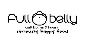 FULL BELLY CRAFT KITCHEN & BAKERY SERIOUSLY HAPPY FOOD