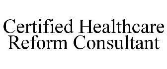 CERTIFIED HEALTHCARE REFORM CONSULTANT