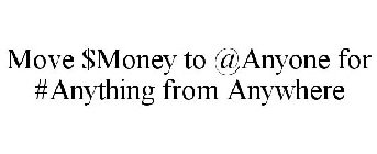 MOVE $MONEY TO @ANYONE FOR #ANYTHING FROM ANYWHERE