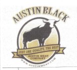 AUSTIN BLACK JUST ONE QUALITY, THE BEST AUSTIN MEAT COMPANY WWW.AUSTINMEAT.COM