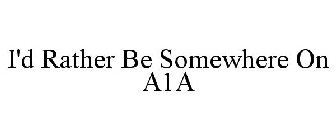 I'D RATHER BE SOMEWHERE ON A1A