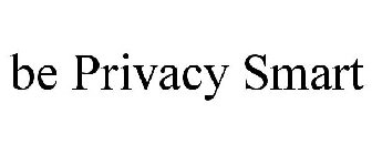 BE PRIVACY SMART