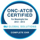 ONC-ATCB CERTIFIED FOR MEANINGFUL USE 2012-2013 SLI GLOBAL SOLUTIONS COMPLETE EHR