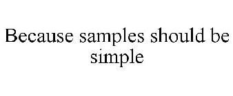 BECAUSE SAMPLES SHOULD BE SIMPLE
