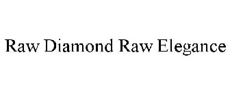 RAW DIAMONDS RAW ELEGANCE