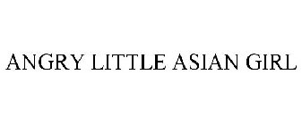 ANGRY LITTLE ASIAN GIRL