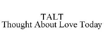 TALT THOUGHT ABOUT LOVE TODAY