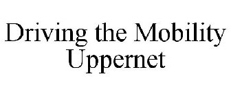 DRIVING THE MOBILITY UPPERNET