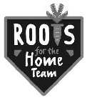 ROOTS FOR THE HOME TEAM