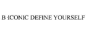 B·ICONIC DEFINE YOURSELF