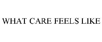 WHAT CARE FEELS LIKE