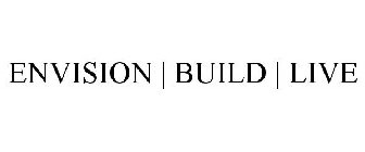 ENVISION | BUILD | LIVE