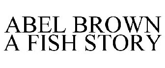 ABEL BROWN A FISH STORY