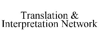 TRANSLATION & INTERPRETATION NETWORK