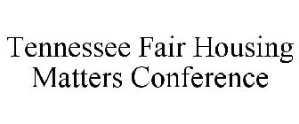 TENNESSEE FAIR HOUSING MATTERS CONFERENCE
