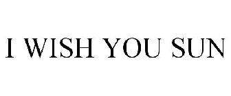 I WISH YOU SUN