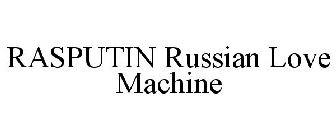 RASPUTIN RUSSIAN LOVE MACHINE